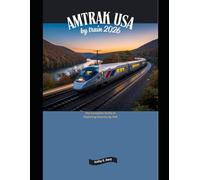 Amtrak USA by Train 2026: The Complete Guide to Exploring America by Rail: 1 (Explore the World by Train in 2026)