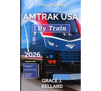AMTRAK USA BY TRAIN TRAVEL GUIDE 2026: Slow Down, See Everything: The Essential Planner for Long-Haul Comfort, Cross-Country Itineraries, and Adventure