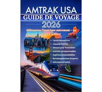 AMTRAK USA GUIDE DE VOYAGE 2026: Le guide ultime des voyages en train panoramiques à travers les États-Unis, regorgeant de cartes interactives, de ... d'outils de planification budgétaire