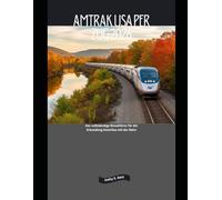 Amtrak USA per Zug 2026: Der vollständige Reiseführer für die Erkundung Amerikas mit der Bahn (Explore the World by Train in 2026)