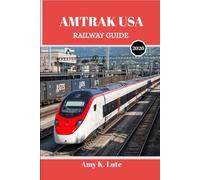 AMTRAK USA RAILWAY GUIDE 2026: The Complete Traveler’s Handbook to Exploring the United States by Train