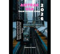 Amtrak USA Train Tourist Guide 2026: Discover America by Rail: Scenic Routes, Timeless Journeys, and Hidden Destinations for 2026 Travelers (Train Travel Guide)