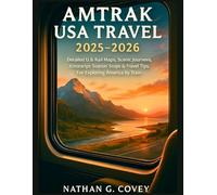 AMTRAK USA TRAVEL 2025-2026: Detailed U.S. Rail Maps, Scenic Journeys, Itineraries, Station Stops & Travel Tips For Exploring America by Train (Travel with style)