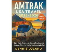Amtrak USA Travel 2025-2026 (Full-color): Epic Train Journeys, Scenic Routes, and Insider Tips for Exploring America by Rail (Little Explorers Travel the World!)