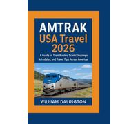 AMTRAK USA Travel 2026: A Guide to Train Routes, Scenic Journeys, Schedules, and Travel Tips Across America