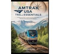 AMTRAK USA TRAVEL ESSENTIALS: A Complete Guide to Scenic Routes, Train Tips, and Must-See Stops Across America