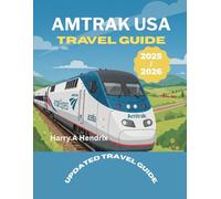 Amtrak USA Travel Guide 2025/2026: Discover America by Train - Scenic Routes, Historic Cities, Breathtaking Landscapes, Food, Culture & Complete Tips ... the United States with Full-Color Images