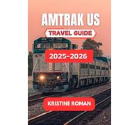Amtrak Usa Travel Guide 2025-2026: Explore Scenic Rail Journeys, Practical Routes, City Stopovers, and Local Experiences Across America by Train