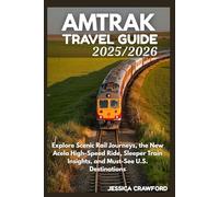 AMTRAK USA TRAVEL GUIDE 2025/2026: Explore Scenic Rail Journeys, the New Acela High-Speed Ride, Sleeper Train Insights, and Must-See U.S. Destinations.