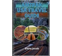 AMTRAK USA TRAVEL GUIDE 2025/2026: Plan, Ride and Explore America by Train with confidence and style