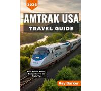 AMTRAK USA TRAVEL GUIDE 2026: A Comprehensive Guide to Booking Tips, Budget Friendly, and Discovering America's Most Scenic Routes from Coast to Coast
