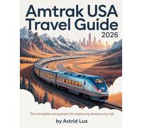 AMTRAK USA Travel Guide 2026: The Complete Companion for Exploring America by Rail