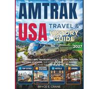 AMTRAK USA TRAVEL & HISTORY GUIDE 2027 (FULL COLOR): A Complete Rail Traveler’s Guide to Scenic Routes, Historic Stations, Top Cities, Hotels, and Dining Across the United States