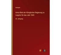 Amts-Blatt der Königlichen Regierung zu Liegnitz für das Jahr 1843: 33. Jahrgang