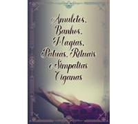 Amuletos Banhos Magias Patuás Rituais E Simpatias Ciganas (ebook)