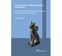 Amulets of the First Millennium BCE in the Nile Delta: Continuity and Change Through production, Consumption and Circulation: 41 (GHP Egyptology)