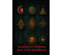Amulettes et Talismans pour la Vie Quotidienne