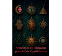 Amulettes et Talismans pour la Vie Quotidienne