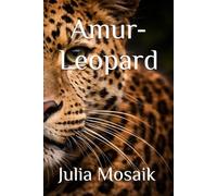 Amur-Leopard: 200 Tiere in freier Wildnis (Die letzten ihrer Art - die Sachbuchreihe für Kinder)