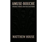 Amuse-Bouche: Strange Stories and Peculiar Poems