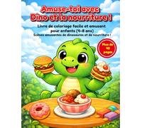 Amuse-toi avec Dino et la nourriture !: Livre de coloriage facile et amusant pour enfants (4-8 ans) Scènes amusantes de dinosaures et de nourriture !