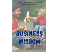 Amuse Yourself with Little Dirty Pearls of Business Wisdom | Sanjay
