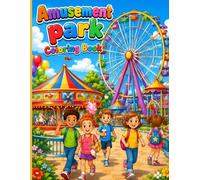 Amusement Park Coloring Book: Fun Rides, Happy Kids, Ferris Wheels, Carousels, Carnival Games, and Exciting Adventures for Kids Ages 4-8