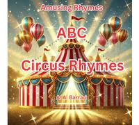 Amusing Rhymes: ABC Circus Rhymes: Learn the ABCs with fun rhymes about the circus