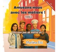 Amusons-nous avec les métiers !: An nou jwe ak metye yo !