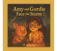 Amy and Gordie Face the Storm: A Story about Friendship, Comfort and Finding Courage in the Storm, ages 3-7