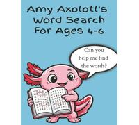 Amy Axolotl's Word Search: Word Search for Ages 4-6. 100 puzzles and over 400 unique words. Easy to read. Fun illustrations throughout.
