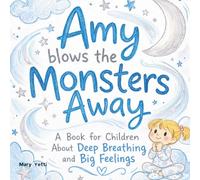 Amy Blows the Monsters Away: A Calming Bedtime Story to Help Toddlers and Kids Relax, Take Deep Breaths, and Sleep Peacefully