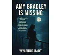 AMY BRADLEY IS MISSING: A Deep Dive into the Unsolved Disappearance, Investigation, and Behind-the-Scenes Insights on the True-Crime Special Featuring Key Cast and Production