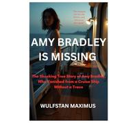 AMY BRADLEY IS MISSING: The Shocking True Story of Amy Bradley, Who Vanished from a Cruise Ship Without a Trace