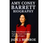 Amy Coney Barrett Biography: From New Orleans to the Supreme Court: A Journey of Law and Legacy