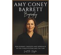 AMY CONEY BARRETT BIOGRAPHY: Her Journey, Insights and Approach to the Constitution and the Law.