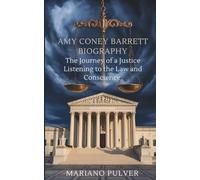 AMY CONEY BARRETT BIOGRAPHY: The Journey of a Justice Listening to the Law and Conscience