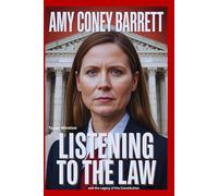 Amy Coney Barrett: Listening to the Law and the Legacy of the Constitution: Inside the Constitution, the Court, and the Making of a Justice