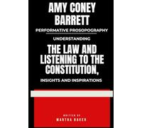Amy Coney Barrett Performative Prosopography: Understanding The Law And Listening To The Constitution, Insights and Inspirations