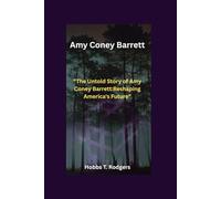 Amy Coney Barrett: “The Untold Story of Amy Coney Barrett:Reshaping America's Future”
