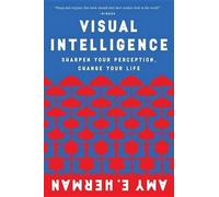 Visual Intelligence: Sharpen Your Perception, Change Your Life