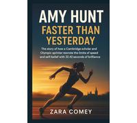 AMY HUNT: Faster Than Yesterday: The story of how a Cambridge scholar and Olympic sprinter rewrote the limits of speed and self-belief with 22.42 seconds of brilliance.