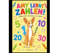 Amy lernt Zahlen!: Zahlen 1-30 - Zählen, Schreiben und Üben für Kinder von 4-6 Jahren