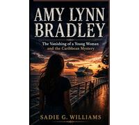 AMY LYNN BRADLEY: The Vanishing of a Young Woman and the Caribbean Mystery