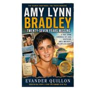 Amy Lynn Bradley Twenty-Seven Years Missing: A True Crime Chronicle Of Loss, Suspicion, And A Mother's Relentless Fight