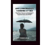 AMY LYNN BRADLEY: VANISHED AT SEA: The Untold Story of a Disappearance That Still Haunts the Caribbean, Reigniting Hope and Mystery