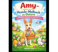 Amy - Mein erstes Hunde-Malbuch zu Ostern: Liebevolle Oster-Ausmalbilder für Kinder ab 4 Jahren (Serienname: Amy - Mein erstes Hunde-Malbuch)