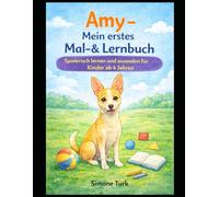 Amy - Mein erstes Mal- & Lernbuch: Spielerisch lernen und ausmalen für Kinder ab 4 Jahren (Amy - Meine ersten Lern- & Malbücher)