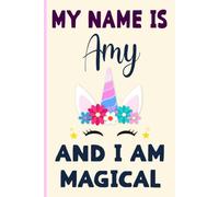Amy: My Name is Amy and I am magical cute Notebook : A Perfect Birthday Gift Idea For Girls With Amy Name for unicorn lovers: 6 x 9 120 pages.write, Doodle, Sketch, Create!