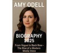 AMY ODELL BIOGRAPHY 2025: From Vogue to Back Row - The Rise of a Modern Media Voice